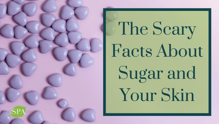 The Scary Facts About Sugar and Your Skin