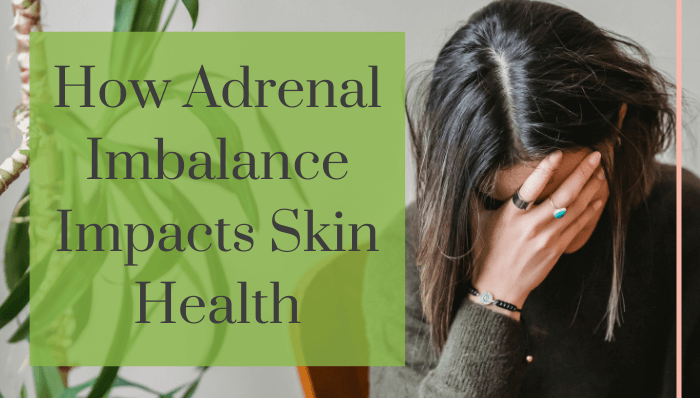 How Adrenal Imbalance Impacts Skin Health